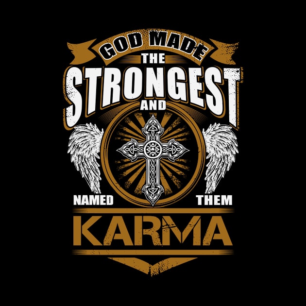 Karma Name T Shirt - God Found Strongest And Named Them Karma Gift Item by reelingduvet