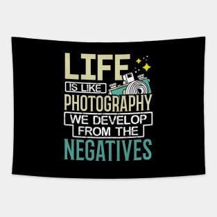 Life Is Like Photography We Develop From The Negatives Tapestry