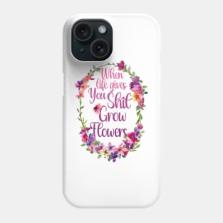 Grow Flowers Funny Gardening Farming Botany Positive Quote Phone Case