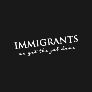 IMMIGRANTS T-Shirt