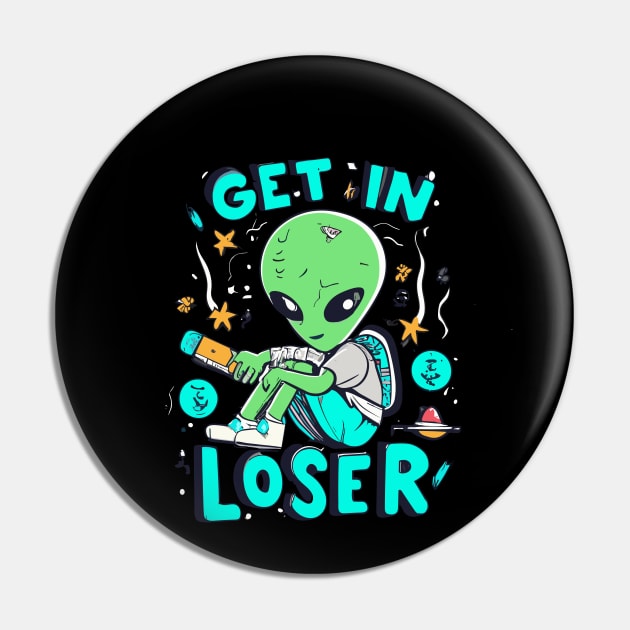 Get In Loser Alien UFO Funny Pin by CosmicCat