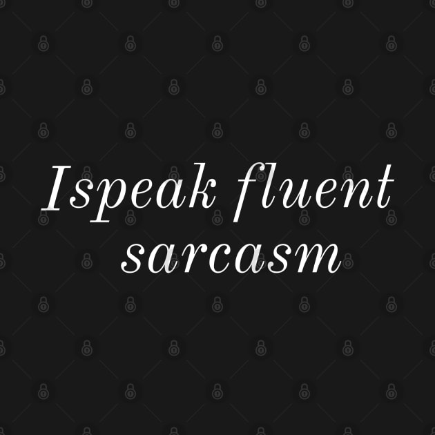 I Speak Fluent Sarcasm by evokearo