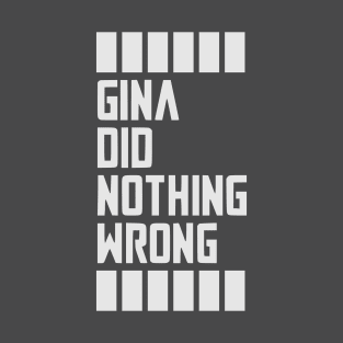 GINA DID NOTHING WRONG T-Shirt