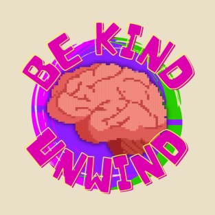 Be Kind, Unwind! T-Shirt