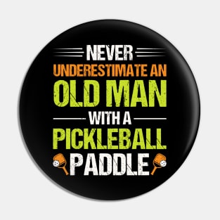 Never Underestimate An Old Man With A Pickleball Paddle Pin