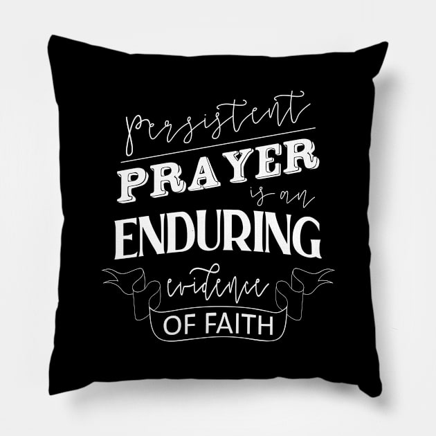 Persistent prayer is an enduring evidence of faith, Quotes of inspiration and hope, Pillow by FlyingWhale369