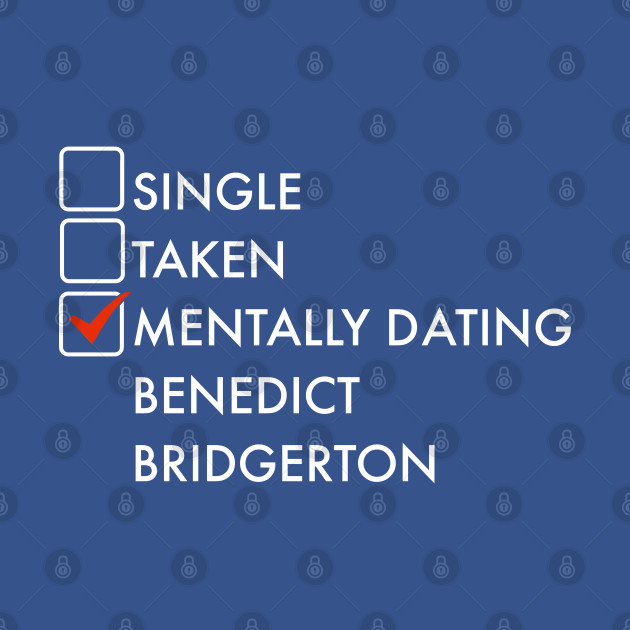 Discover Mentally dating Benedict Bridgerton - Mentally Dating Bridgerton - T-Shirt
