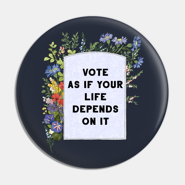 Vote as if your life depends on it Pin by FabulouslyFeminist