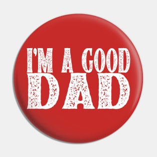 I'm A Good Dad Pin