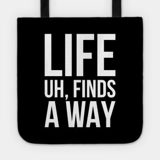 Sarcastic Meme Life Uh Finds A Way T-shirt Tote