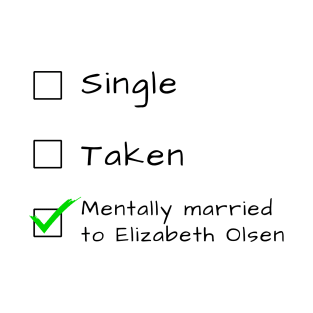 Single Taken Mentally married to Elizbeth Olsen T-Shirt