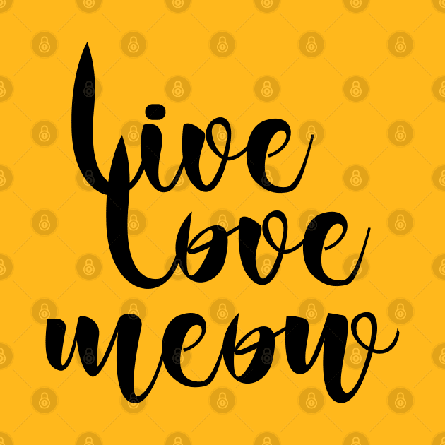 Live love meow by DesignsandSmiles