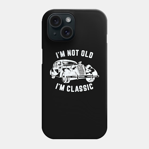 I'm Not Old I'm Classic, Funny Vintage Car (White Print) Phone Case by RCDBerlin