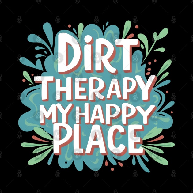 Dirt Therapy is my happy place by NomiCrafts