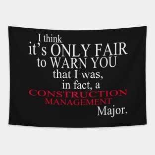 I Think It’s Only Fair To Warn You That I Was, In Fact, A Construction Management Major Tapestry