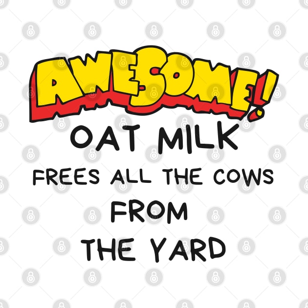 Oat milk frees all the cows from the yard by Printorzo