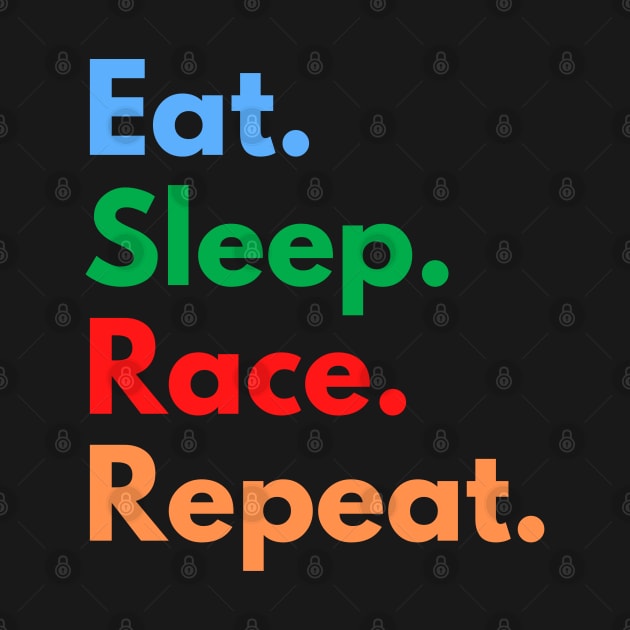 Eat. Sleep. Race. Repeat. by Eat Sleep Repeat