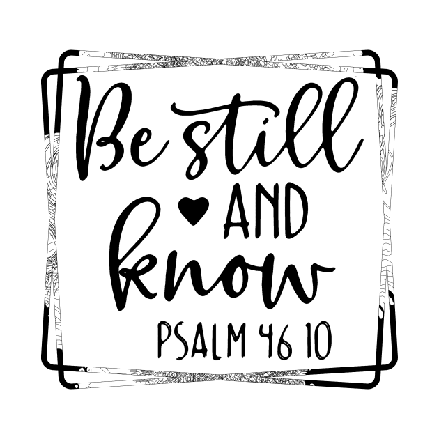 Be Still and Know Psalms 46 10 by joyjeff