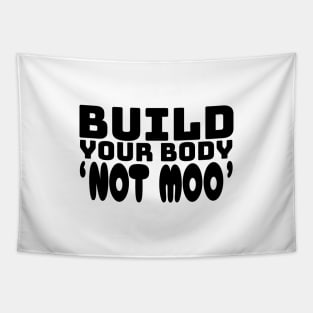 Build Your Body, Not Moo - Funny Vegan Bodybuilding Gifts Tapestry