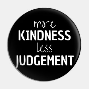 More Kindness Less Judgement Pin