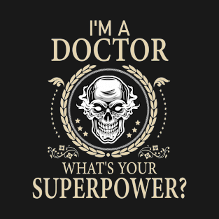 Im A Doctor Whats Your Superpower T-Shirt