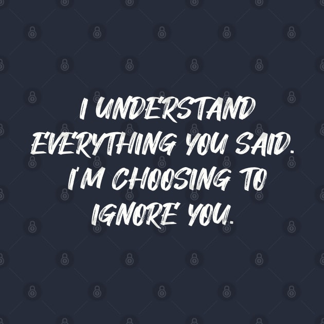 I understand everything you said... by Among the Leaves Apparel