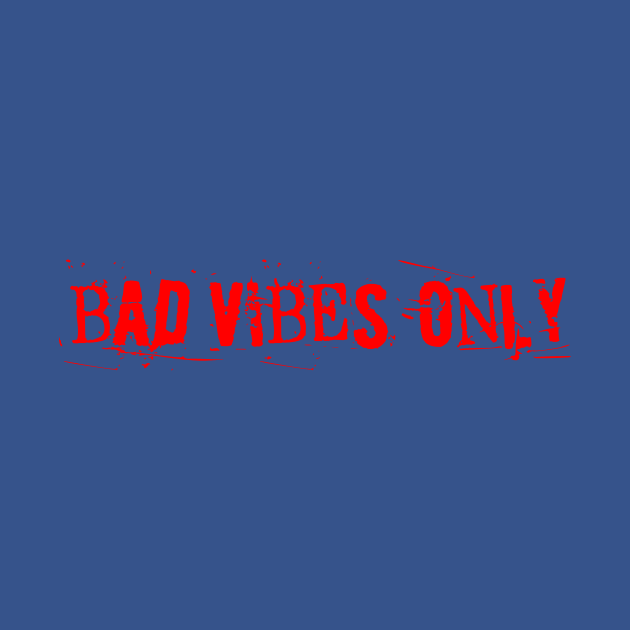 BAD VIBES ONLY red as the blood in my veins by sandpaperdaisy