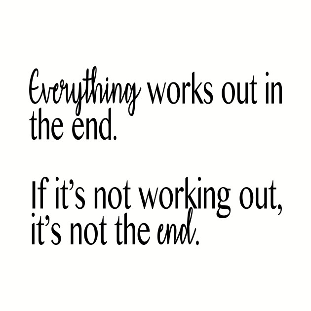 20 Of The Most Hilarious And Inspiring Working Mom Quotes By Top With God Everything Works Out In The End If It Hasnt Worked