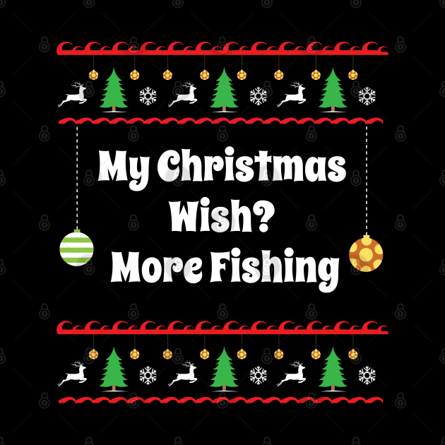 My Christmas Wish? More Fishing Funny Holiday Fish by amitsurti