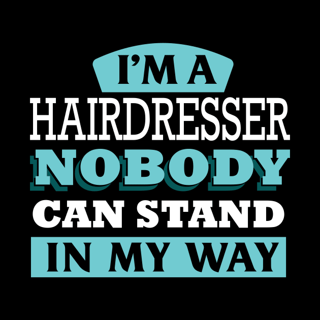 I'm a HAIRDRESSER nobody can stand in my way by Anfrato