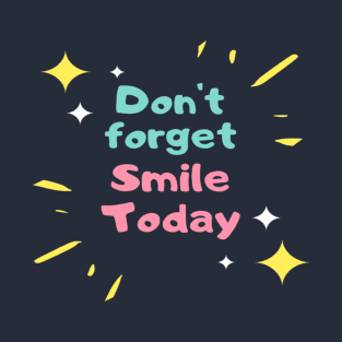 Don't Forget To Smile Today T-Shirt