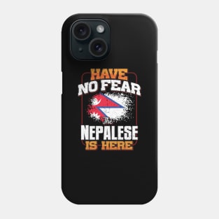 Nepalese Flag  Have No Fear The Nepalese Is Here - Gift for Nepalese From Nepal Phone Case