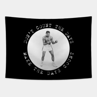 Muhammad Ali - Don't count the days. Make the days count. Tapestry