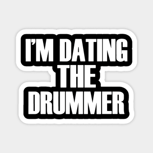 I'm Dating The Drummer - Funny Band Fan Quote Magnet