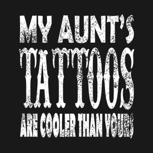 My Aunts Tattoos T-Shirt