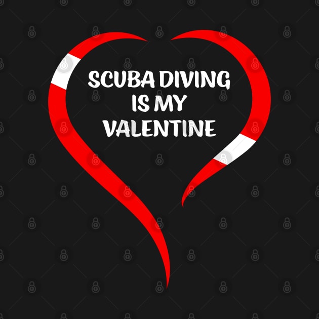 Scuba Diving Is My Valentine by eighttwentythreetees