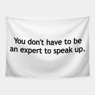 You don't have to be an expert to speak up. Tapestry