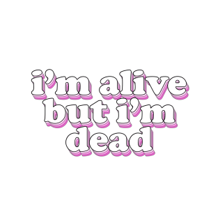 im alive but im dead T-Shirt