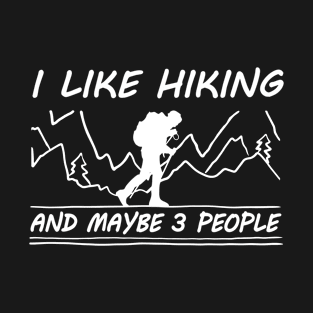 I Like Hiking And Maybe 3 People T-Shirt