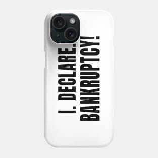 I Declare Bankruptcy Phone Case