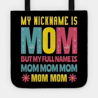 My Nickname is MOM Full Name MOM MOM MOM Mothers Day Funny Tote