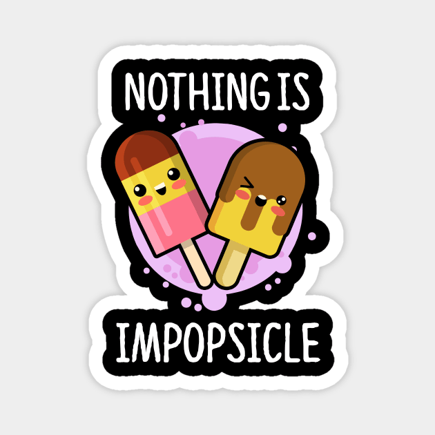 Nothing Is Impopsicle Kawaii Ice Soft Girl Magnet by wbdesignz