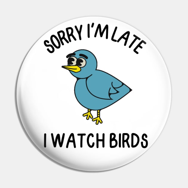 Sorry I'm Late I watch Birds Pin by FlippinTurtles