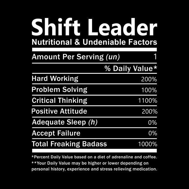 Shift Leader T Shirt - Nutritional and Undeniable Factors Gift Item Tee by Ryalgi