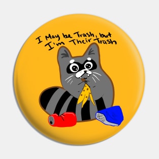 I may be trash, but I’m their trash Pin