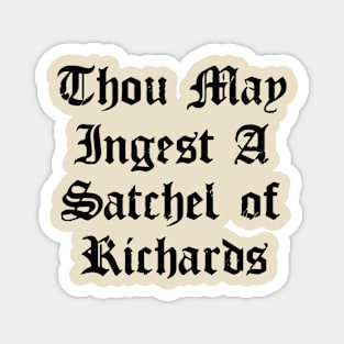 Thou May Ingest A Satchel Of Richards Magnet