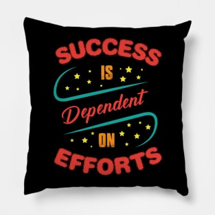 Success Is Dependent On Efforts Pillow