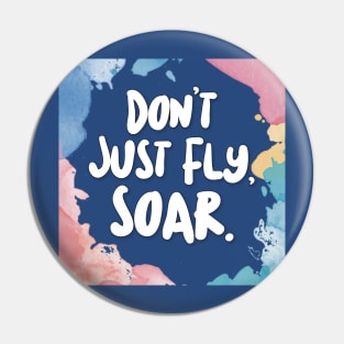 Don't Just Fly, Soar. Pin