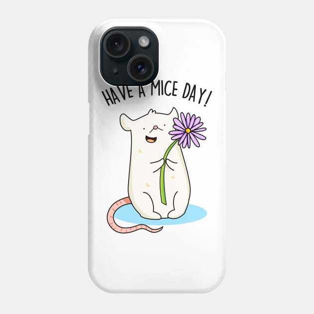 Have A Mice Day Cute Nice Day Mouse Pun Phone Case by punnybone