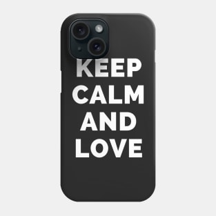 Keep Calm And Love - Black And White Simple Font - Funny Meme Sarcastic Satire - Self Inspirational Quotes - Inspirational Quotes About Life and Struggles Phone Case